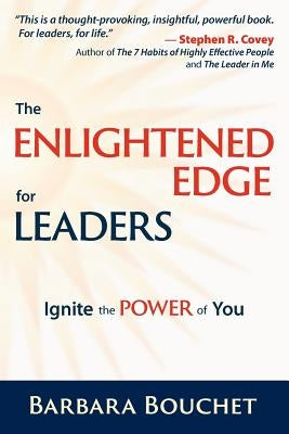 The Enlightened Edge for Leaders: Ignite the Power of You by Bouchet, Barbara