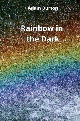Rainbow in the Dark by Burton, Adam