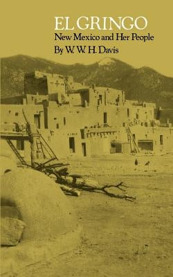 El Gringo: New Mexico and Her People by Davis, W. W. H.