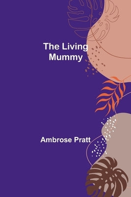 The Living Mummy by Pratt, Ambrose
