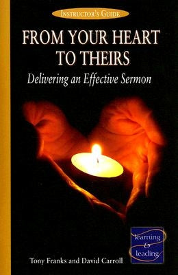 From Your Heart to Theirs Instructor's Guide: Delivering an Effective Sermon by Franks, Tony