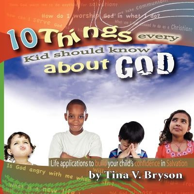 10 Things Every Kid Should Know About God by Bryson, Tina