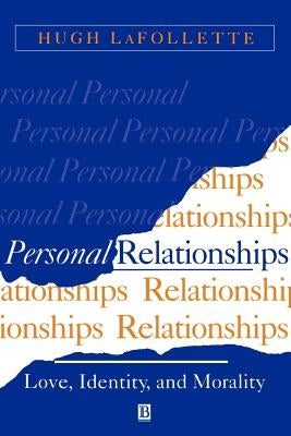 Personal Relationships: Love, Identity, and Morality by LaFollette, Hugh