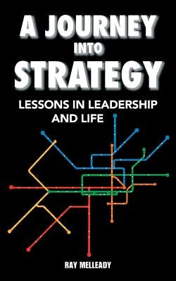 A Journey Into Strategy: Lessons in Leadership and Life by Melleady, Raymond