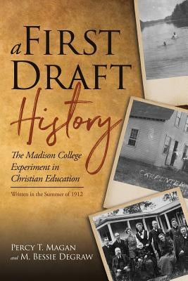 A First Draft History: The Madison College Experiment in Christian Education by Degraw, M. Bessie