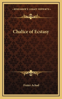 Chalice of Ecstasy by Achad, Frater