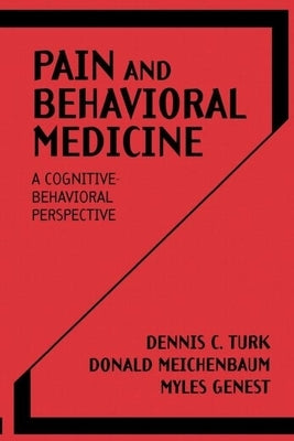 Pain and Behavioral Medicine: A Cognitive-Behavioral Perspective by Turk, Dennis C.