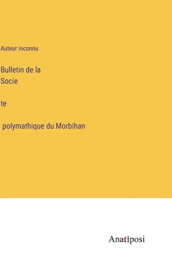 Bulletin de la Société polymathique du Morbihan by Auteur Inconnu