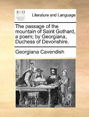 The Passage of the Mountain of Saint Gothard, a Poem; By Georgiana, Duchess of Devonshire. by Cavendish, Georgiana