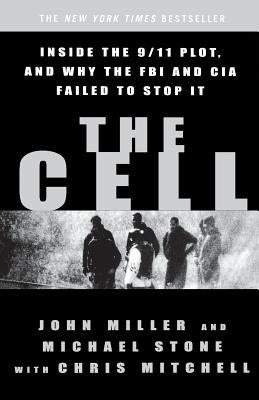 The Cell: Inside the 9/11 Plot, and Why the FBI and CIA Failed to Stop It by Miller, John