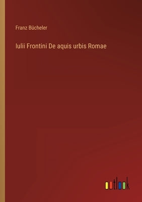 Iulii Frontini De aquis urbis Romae by Bücheler, Franz