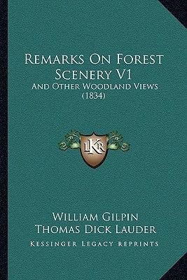 Remarks on Forest Scenery V1: And Other Woodland Views (1834) by Gilpin, William