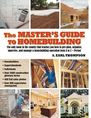 The Master's Guide to Homebuilding by Thompson, S. Earl