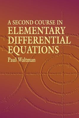 A Second Course in Elementary Differential Equations by Waltman, Paul