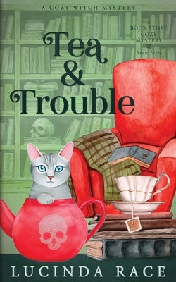 Tea & Trouble: A Paranormal Witch Cozy Mystery by Race, Lucinda