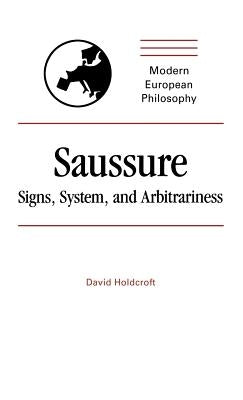 Saussure: Signs, System and Arbitrariness by Holdcroft, David