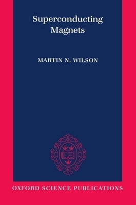Superconducting Magnets by Wilson, Martin N.