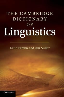 The Cambridge Dictionary of Linguistics by Brown, Keith