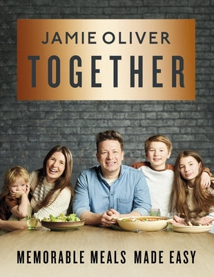 Together: Memorable Meals Made Easy [American Measurements] by Oliver, Jamie