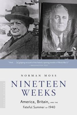 Nineteen Weeks: America, Britain, and the Fateful Summer of 1940 by Moss, Norman