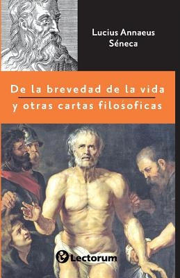 De la brevedad de la vida y otras cartas filosóficas by Seneca, Lucius Annaeus