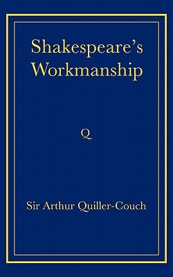 Shakespeare's Workmanship by Quiller-Couch, Arthur