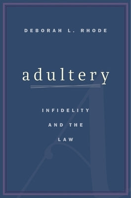 Adultery: Infidelity and the Law by Rhode, Deborah L.