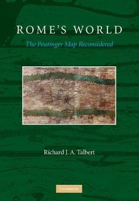 Rome's World: The Peutinger Map Reconsidered by Talbert, Richard J. a.