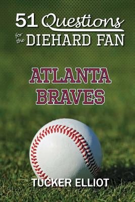 51 Questions for the Diehard Fan: Atlanta Braves by Edwards, Ryder