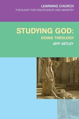 Studying God: Doing Theology by Astley, Jeff