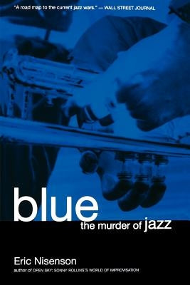 Blue: The Murder of Jazz by Nisenson, Eric