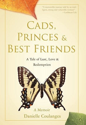 Cads, Princes & Best Friends: A Tale of Lust, Love & Redemption by Coulanges, Danielle
