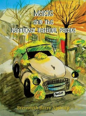 Maisie and the Nantucket Daffodil Parade by Apthorp, Bretworth Barry