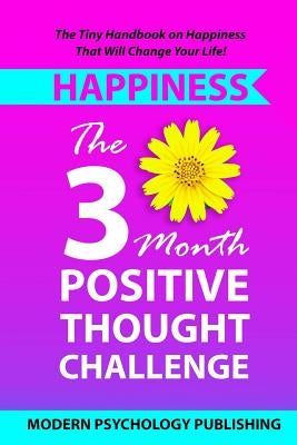 Happiness: The Three Month Positive Thought Challenge by Publishing, Modern Psychology