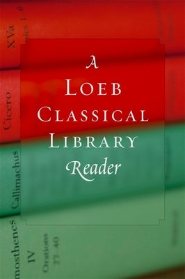 A Loeb Classical Library Reader by Loeb Classical Library
