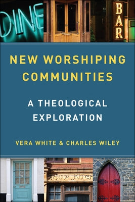 New Worshiping Communities: A Theological Exploration by White, Vera