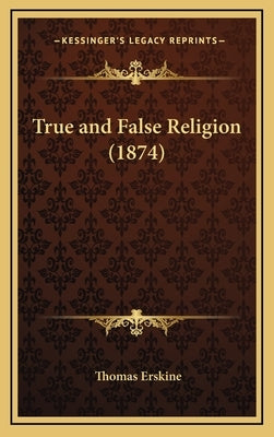 True and False Religion (1874) by Erskine, Thomas
