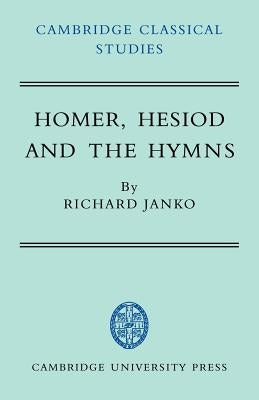 Homer, Hesiod and the Hymns: Diachronic Development in Epic Diction by Janko, Richard