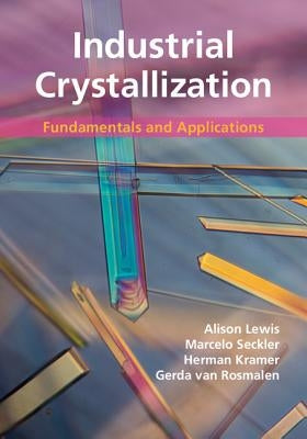 Industrial Crystallization: Fundamentals and Applications by Lewis, Alison