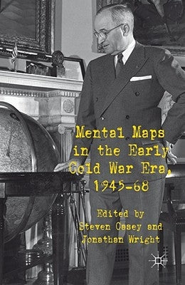 Mental Maps in the Early Cold War Era, 1945-68 by Casey, S.