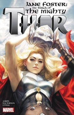 Jane Foster: The Saga of the Mighty Thor by Aaron, Jason