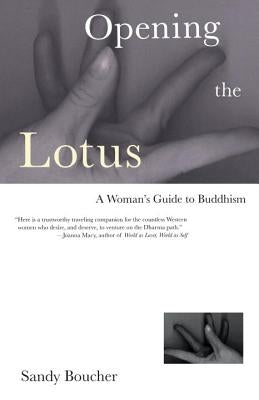 Opening the Lotus: A Woman's Guide to Buddhism by Boucher, Sandy