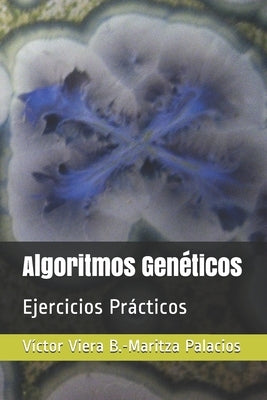 Algoritmos Genéticos: Ejercicios Prácticos by Palacios Medina, Maritza