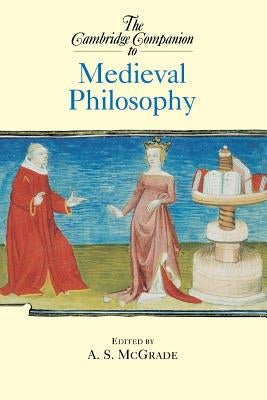 The Cambridge Companion to Medieval Philosophy by McGrade, A. S.