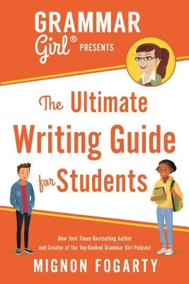 Grammar Girl Presents the Ultimate Writing Guide for Students by Fogarty, Mignon