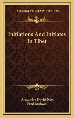 Initiations and Initiates in Tibet by David-Neel, Alexandra
