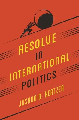 Resolve in International Politics by Kertzer, Joshua D.