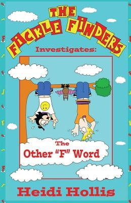 The Fickle Finders: Investigates-The Other F Word by Hollis, Heidi
