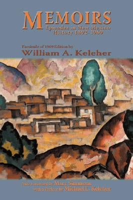 Memoirs, Episodes in New Mexico History, 1892-1969 by Keleher, William Aloysius