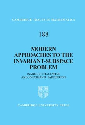 Modern Approaches to the Invariant-Subspace Problem by Chalendar, Isabelle